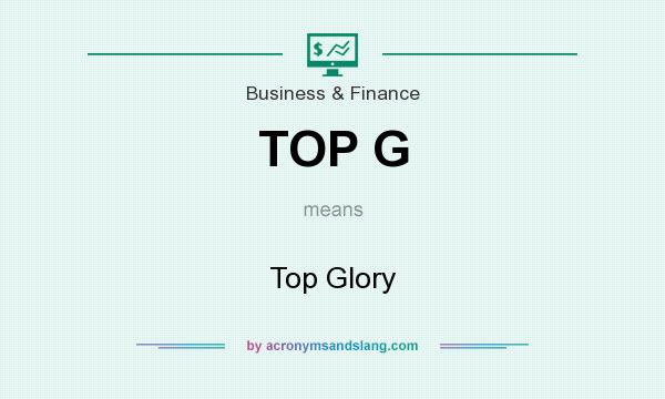 What does TOP G mean? It stands for Top Glory