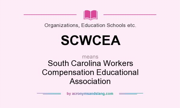 What does SCWCEA mean? It stands for South Carolina Workers Compensation Educational Association
