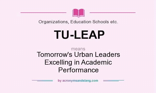 What does TU-LEAP mean? It stands for Tomorrow`s Urban Leaders Excelling in Academic Performance