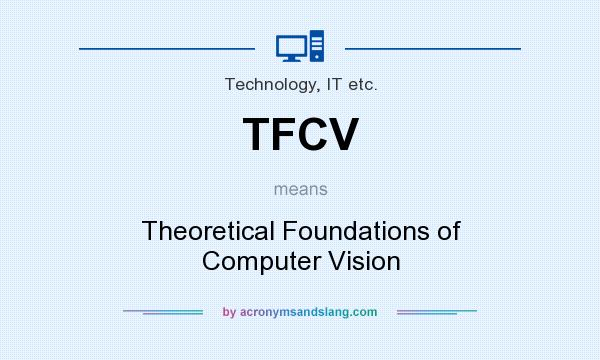 What does TFCV mean? It stands for Theoretical Foundations of Computer Vision