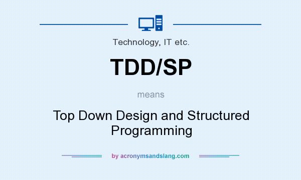 What does TDD/SP mean? It stands for Top Down Design and Structured Programming