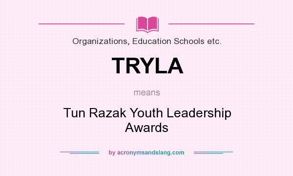 What does TRYLA mean? It stands for Tun Razak Youth Leadership Awards