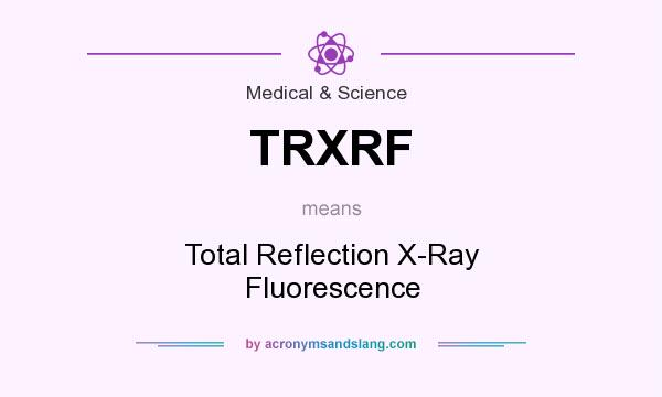 What does TRXRF mean? It stands for Total Reflection X-Ray Fluorescence