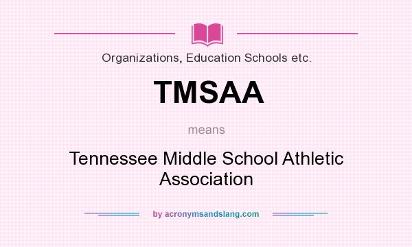 What does TMSAA mean? It stands for Tennessee Middle School Athletic Association