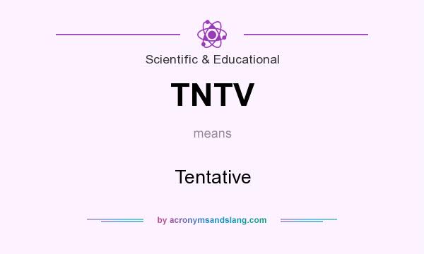 What does TNTV mean? It stands for Tentative