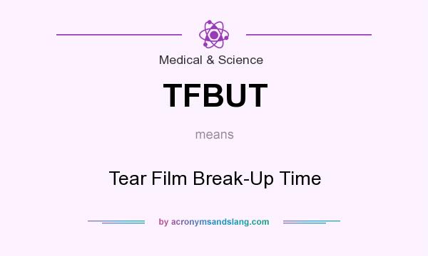 What does TFBUT mean? It stands for Tear Film Break-Up Time
