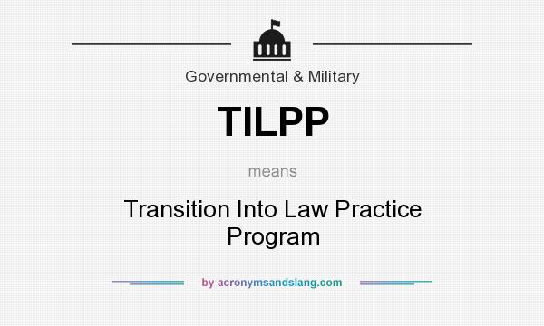 What does TILPP mean? It stands for Transition Into Law Practice Program