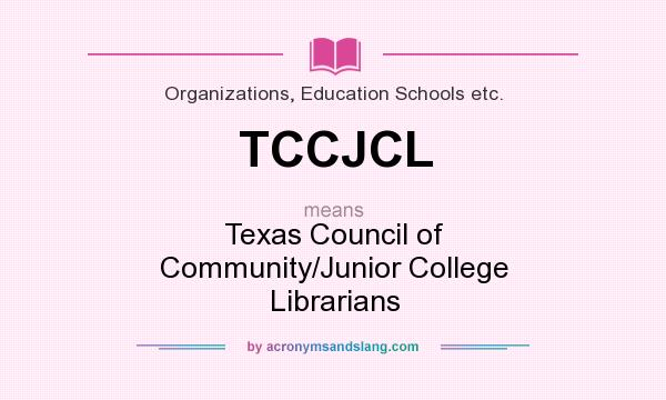 What does TCCJCL mean? It stands for Texas Council of Community/Junior College Librarians