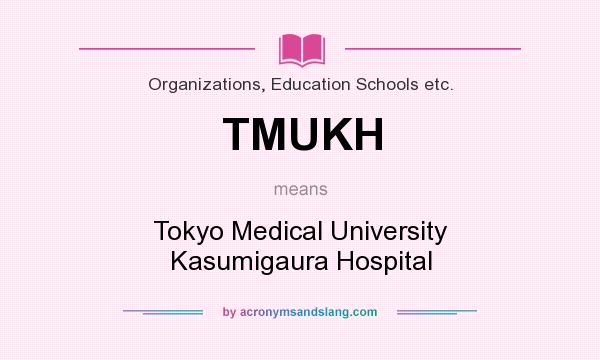 What does TMUKH mean? It stands for Tokyo Medical University Kasumigaura Hospital