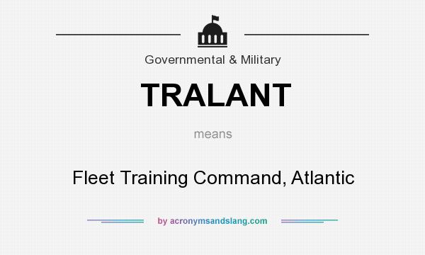 What does TRALANT mean? It stands for Fleet Training Command, Atlantic