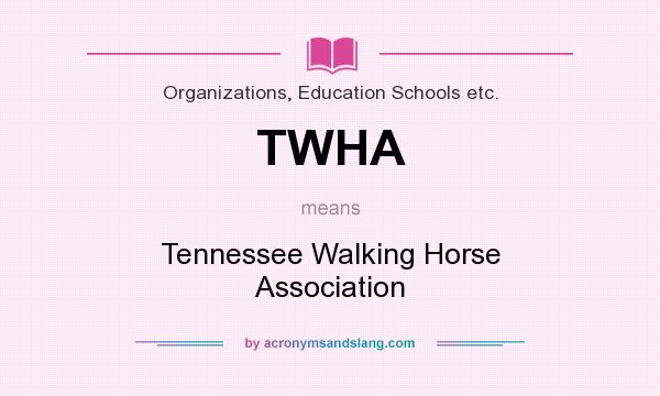 What does TWHA mean? It stands for Tennessee Walking Horse Association