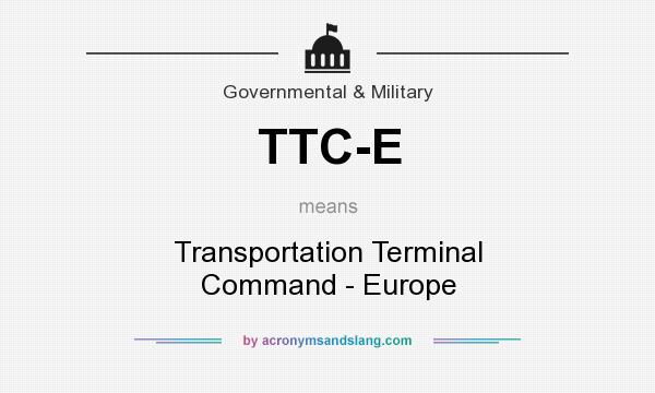 What does TTC-E mean? It stands for Transportation Terminal Command - Europe