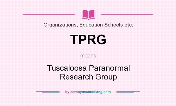 What does TPRG mean? It stands for Tuscaloosa Paranormal Research Group
