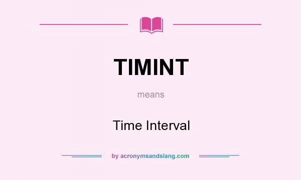 What does TIMINT mean? It stands for Time Interval