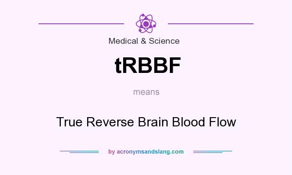 What does tRBBF mean? It stands for True Reverse Brain Blood Flow