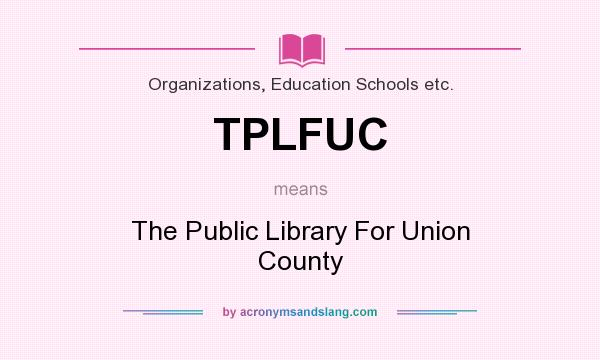 What does TPLFUC mean? It stands for The Public Library For Union County
