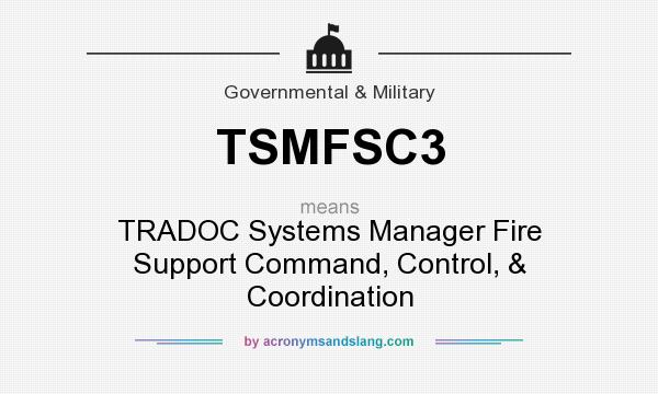 What does TSMFSC3 mean? It stands for TRADOC Systems Manager Fire Support Command, Control, & Coordination