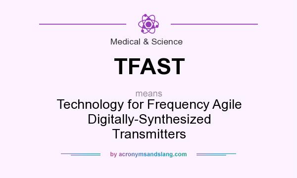 What does TFAST mean? It stands for Technology for Frequency Agile Digitally-Synthesized Transmitters
