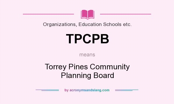 What does TPCPB mean? It stands for Torrey Pines Community Planning Board