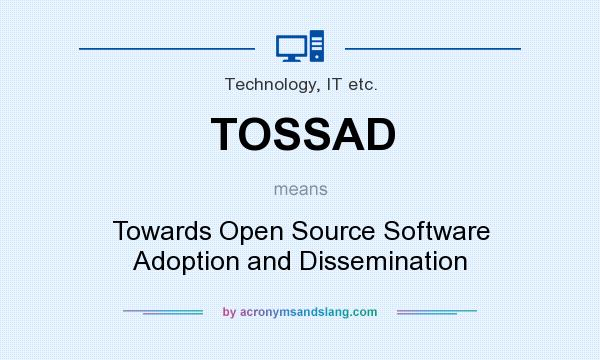 What does TOSSAD mean? It stands for Towards Open Source Software Adoption and Dissemination