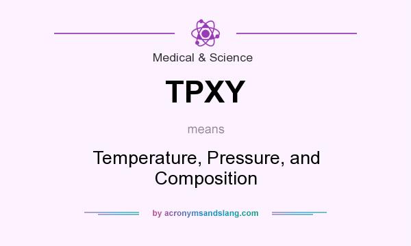 What does TPXY mean? It stands for Temperature, Pressure, and Composition