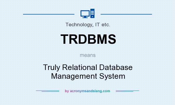 What does TRDBMS mean? It stands for Truly Relational Database Management System