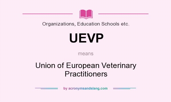 What does UEVP mean? It stands for Union of European Veterinary Practitioners