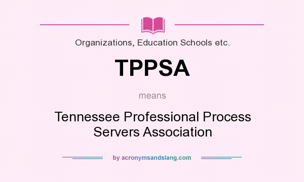 What does TPPSA mean? It stands for Tennessee Professional Process Servers Association