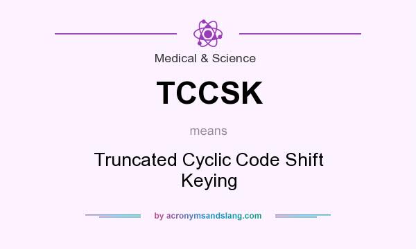 What does TCCSK mean? It stands for Truncated Cyclic Code Shift Keying