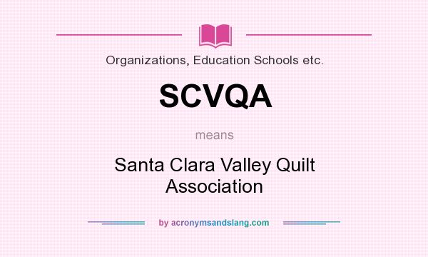 What does SCVQA mean? It stands for Santa Clara Valley Quilt Association