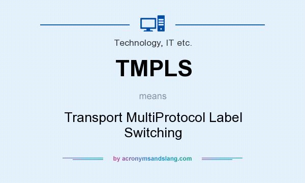 What does TMPLS mean? It stands for Transport MultiProtocol Label Switching