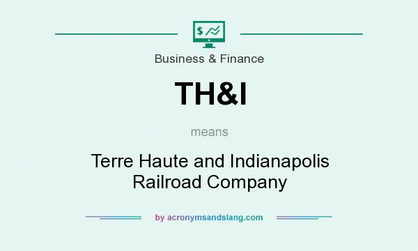 What does TH&I mean? It stands for Terre Haute and Indianapolis Railroad Company