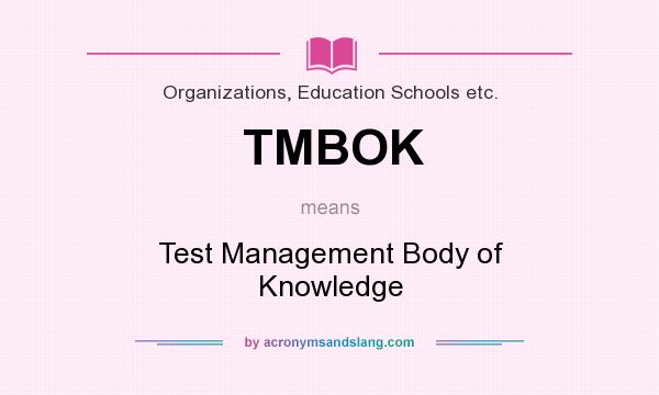 What does TMBOK mean? It stands for Test Management Body of Knowledge