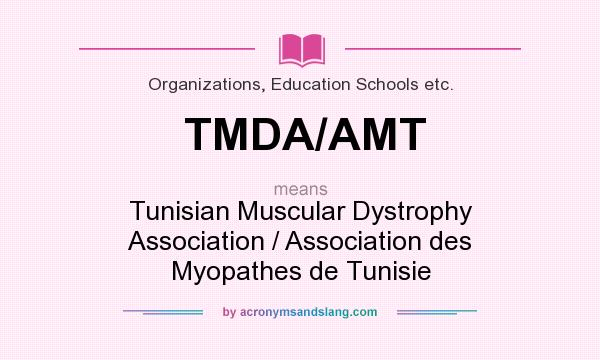 What does TMDA/AMT mean? It stands for Tunisian Muscular Dystrophy Association / Association des Myopathes de Tunisie