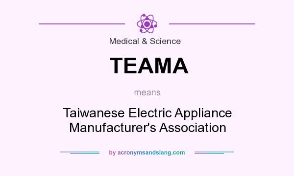 What does TEAMA mean? It stands for Taiwanese Electric Appliance Manufacturer`s Association