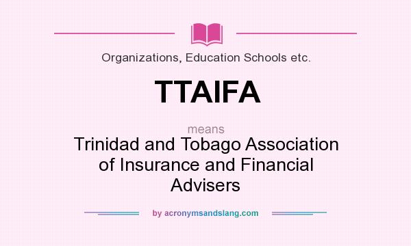 What does TTAIFA mean? It stands for Trinidad and Tobago Association of Insurance and Financial Advisers