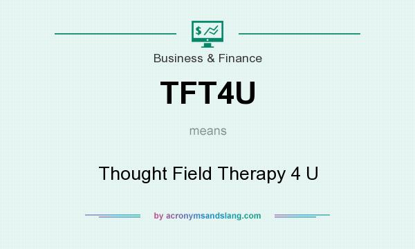 What does TFT4U mean? It stands for Thought Field Therapy 4 U