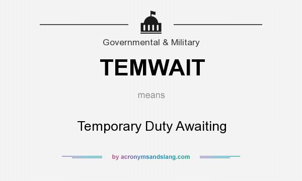 What does TEMWAIT mean? It stands for Temporary Duty Awaiting