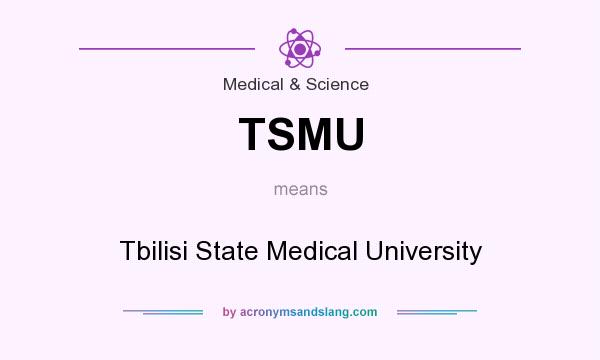 What does TSMU mean? It stands for Tbilisi State Medical University