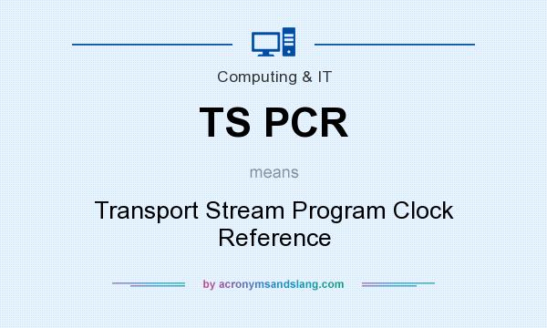 What does TS PCR mean? It stands for Transport Stream Program Clock Reference