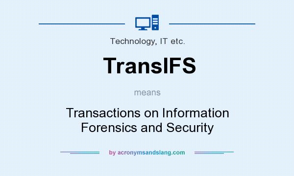What does TransIFS mean? It stands for Transactions on Information Forensics and Security