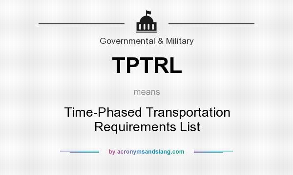What does TPTRL mean? It stands for Time-Phased Transportation Requirements List