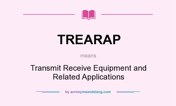 What does TREARAP mean? It stands for Transmit Receive Equipment and Related Applications