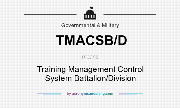 What does TMACSB/D mean? It stands for Training Management Control System Battalion/Division