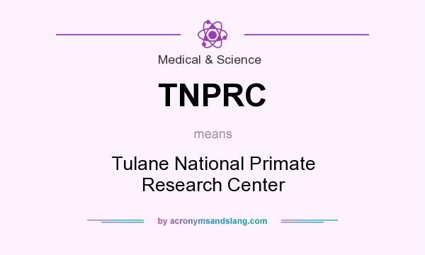 What does TNPRC mean? It stands for Tulane National Primate Research Center