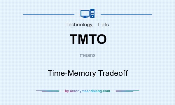 What does TMTO mean? It stands for Time-Memory Tradeoff