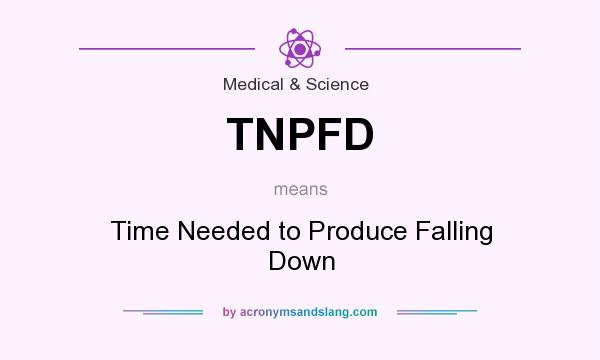 What does TNPFD mean? It stands for Time Needed to Produce Falling Down