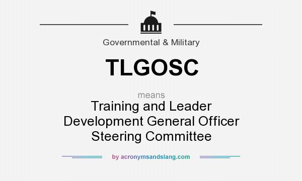 What does TLGOSC mean? It stands for Training and Leader Development General Officer Steering Committee