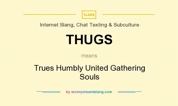 What does THUGS mean? It stands for Trues Humbly United Gathering Souls