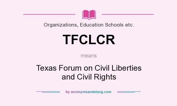 What does TFCLCR mean? It stands for Texas Forum on Civil Liberties and Civil Rights